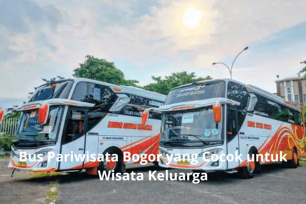 Bus Pariwisata Bogor yang Cocok untuk Wisata Keluarga