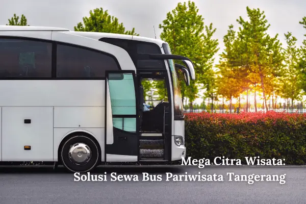 Mega Citra Wisata Solusi Sewa Bus Pariwisata Tangerang