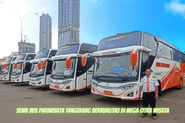 Sewa Bus Pariwisata Tangerang Berkualitas di Mega Citra Wisata